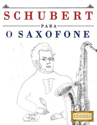 Schubert para o Saxofone: 10 peças fáciles para o Saxofone livro para principiantes - E C Masterworks - cover