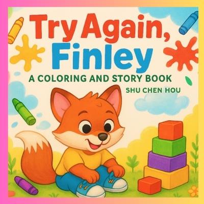 Try Again, Finley: A Children’s Story and Coloring Book About Perseverance and Trying Again - Shu Chen Hou - cover