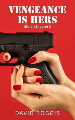 Vengeance Is Hers: (Simon Shearer 3) - David Boggis - cover