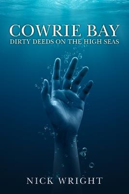 Cowrie Bay: Dirty Deeds On The High Seas - Nick Wright - cover