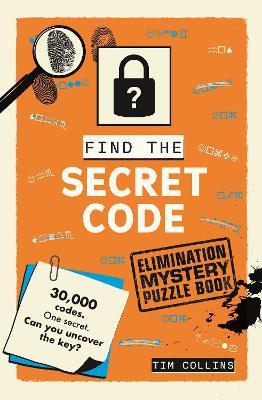 The Secret Code Isn’t ****: An Elimination Puzzle Book: Over 40,000 codes. One holds the secret. Can you find it in time? - Tim Collins - cover
