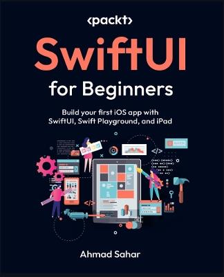 SwiftUI for Beginners: Build your first iOS app with SwiftUI, Swift Playground, and iPad - Ahmad Sahar - cover