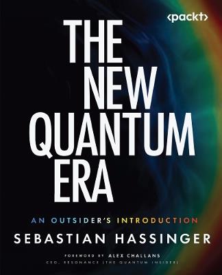 The New Quantum Era: An Outsider's Introduction - Sebastian Hassinger - cover