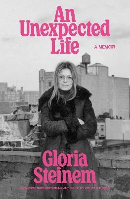 An Unexpected Life: A Memoir - Gloria Steinem - cover