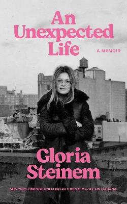 An Unexpected Life: A Memoir - Gloria Steinem - cover