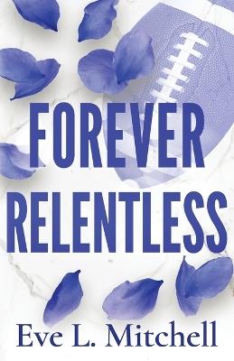 Forever Relentless: The steamy, enemies-to-lovers, dark college sports romance - Eve L Mitchell - cover