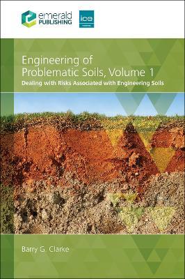 Engineering of Problematic Soils Volume 1: Dealing with Risks Associated with Engineering Soils - Barry G. Clarke - cover