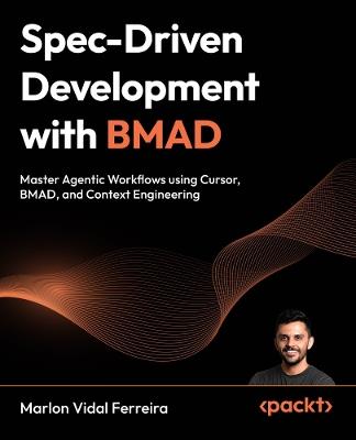 Spec-Driven Development with BMAD: Master Agentic Workflows using Cursor, BMAD, and Context Engineering - Marlon Vidal Ferreira - cover