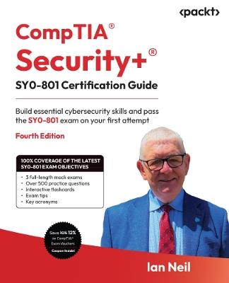CompTIA® Security+® SY0-801 Certification Guide: Build essential cybersecurity skills and pass the SY0-801 exam on your first attempt - Ian Neil - cover
