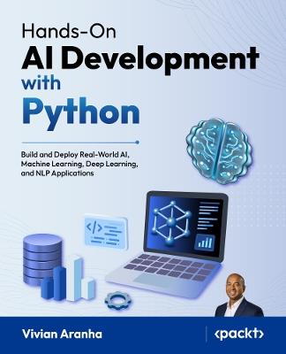 Hands-On AI Development with Python: Build and Deploy Real-World AI, Machine Learning, Deep Learning, and NLP Applications - Vivian Aranha - cover