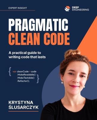 Pragmatic Clean Code: A practical guide to writing code that lasts - Krystyna Ślusarczyk - cover