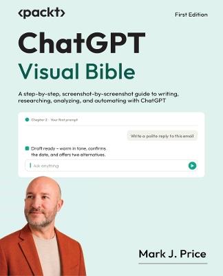 ChatGPT Visual Bible: A step-by-step, screenshot-by-screenshot guide to writing, researching, analyzing, and automating with ChatGPT - Mark J. Price - cover