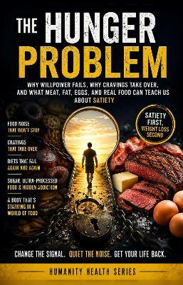 The Hunger Problem: Why Willpower Fails, Why Cravings Take Over, and What Meat, Fat, Eggs, and Real Food can Teach Us About Satiety. - David Lucas - cover