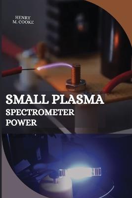 Small Plasma Spectrometer Power - Henry M Cooke - cover