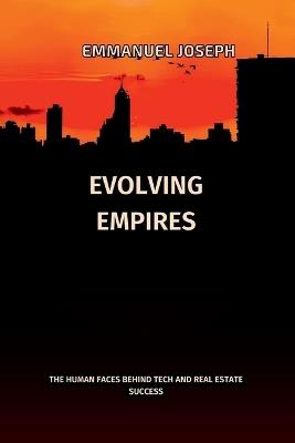 Evolving Empires, The Human Faces Behind Tech and Real Estate Success: The Human Faces Behind Tech and Real Estate Success - Joseph - cover