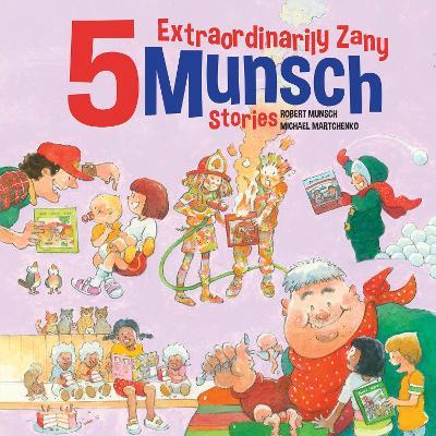 5 Extraordinarily Zany Munsch Stories - Robert Munsch - cover