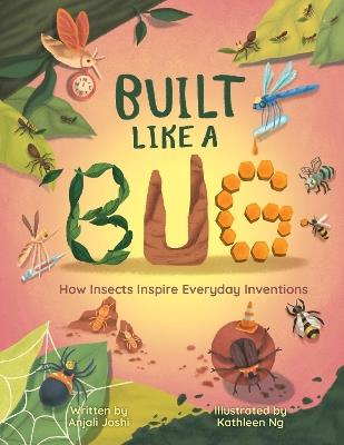 Built Like a Bug: How Insects Inspire Everyday Inventions - Anjali Joshi - cover