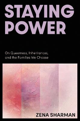 Staying Power: On Queerness, Inheritances, and the Families We Choose - Zena Sharman - cover