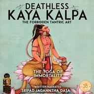 Deathless Kaya Kalpa The Forbidden Tantric Art