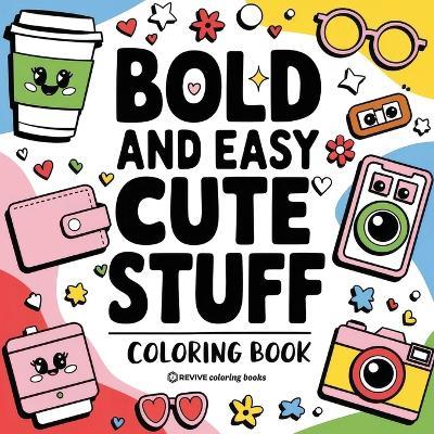 Bold & Easy Cute Stuff Coloring Book: Fun Designs for Stress Relief Coloring for Adults and Teens - Revive Coloring Books - cover