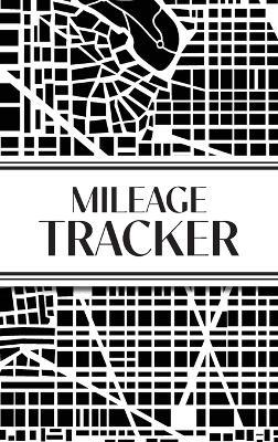 Mileage Tracker (Urban Map Black and White): 6"x9" Hardcover 4 Car Mileage Tracker Over 100 pages and 30+ Entries Per Page! Auto Vehicle Mileage Journal, Odometer Tracker Log book, Automotive Daily Miles Tracker For Small Business or Personal Taxes; Perfect for Delivery or Uber Drivers - Revive Stationery - cover