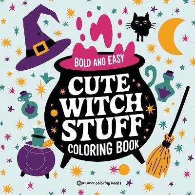 Bold & Easy Cute Witch Stuff Coloring Book: Fun and Festive Halloween Stress Relief Coloring - Revive Coloring Books - cover