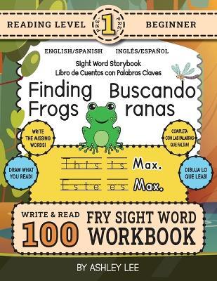 100 Sight Word Storybook Workbook, Finding Frogs (Level Pre-1) Bilingual English/Spanish Inglés/Español: Write Over 100 Fry Sight Words in English and Spanish while you Read a Fun Story! 8.5"x11" (Index Included) - Ashley Lee - cover