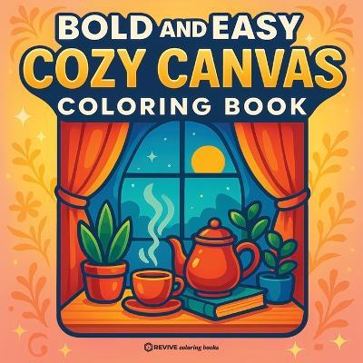 Bold & Easy Cozy Canvas Coloring Book: Fun & Relaxing Stress Relief Coloring - Revive Coloring Books - cover