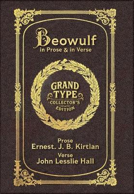 Beowulf in Prose & in Verse (Grand Type Collector's Edition) (Laminated Hardback with Jacket) Large Print: Kirtlan (Prose) & Hall (Verse) - Ernest J B Kirtlan,John Lesslie Hall - cover