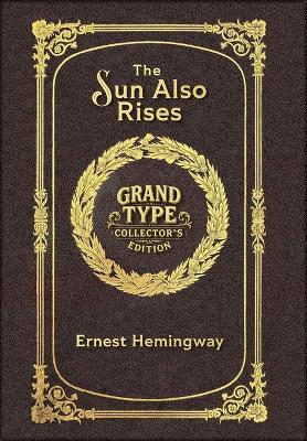 The Sun Also Rises (Grand Type Collector's Edition) (Laminated Hardback with Jacket) Large Print: The Original 1926 Unabridged And Complete Edition - Ernest Hemingway - cover