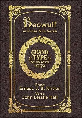 Large Print - Beowulf in Prose & in Verse - Grand Type Collector's Edition - Matte Hardcover with Dust Jacket: Kirtlan (Prose) & Hall (Verse) - Anonymous,Ernest J B Kirtlan,John Lesslie Hall - cover
