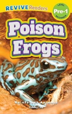 Poison Frogs: Rainforest Animals (Revive Readers, Level Pre-1) - Ashley Lee - cover