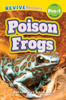 Poison Frogs: Rainforest Animals (Revive Readers, Level Pre-1) - Ashley Lee - cover