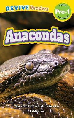 Anacondas: Rainforest Animals (Revive Readers, Level Pre-1) - Ashley Lee - cover