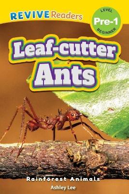 Leaf-Cutter Ants: Rainforest Animals (Revive Readers, Level Pre-1) - Ashley Lee - cover