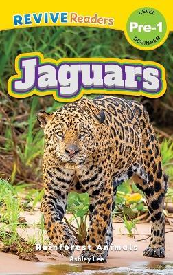 Jaguars: Rainforest Animals (Revive Readers, Level Pre-1) - Ashley Lee - cover