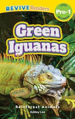 Green Iguanas: Rainforest Animals (Revive Readers, Level Pre-1) - Ashley Lee - cover