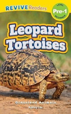 Leopard Tortoises: Grassland Animals (Revive Readers, Level Pre-1) - Ashley Lee - cover