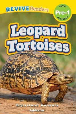 Leopard Tortoises: Grassland Animals (Revive Readers, Level Pre-1) - Ashley Lee - cover