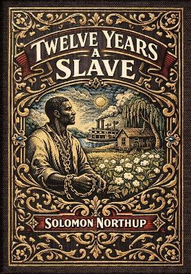 Twelve Years a Slave (Golden Monarch Collector's Edition) (Case Laminate Hardcover with Jacket) - Solomon Northup - cover