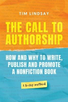 The Call to Authorship: How and Why to Write, Publish and Promote a Nonfiction Book - Tim W Lindsay - cover