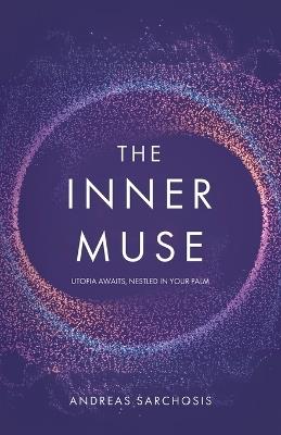 The Inner Muse: Utopia Awaits, Nestled in Your Palm - Andreas Sarchosis - cover