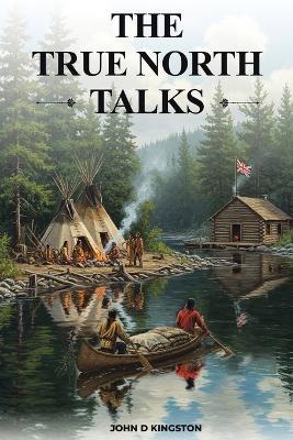 The True North Talks - John D Kingston - cover