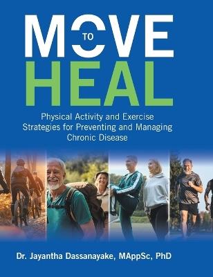 Move to Heal: Physical Activity and Exercise Strategies for Preventing and Managing Chronic Disease - Mappsc Dassanayake - cover