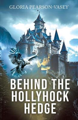 Behind the Hollyhock Hedge - Gloria Pearson-Vasey - cover
