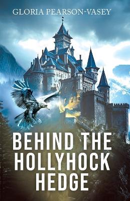 Behind the Hollyhock Hedge - Gloria Pearson-Vasey - cover