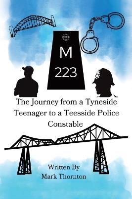 M223: The Journey from a Tyneside Teenager to a Teesside Police Constable - Mark Thornton - cover
