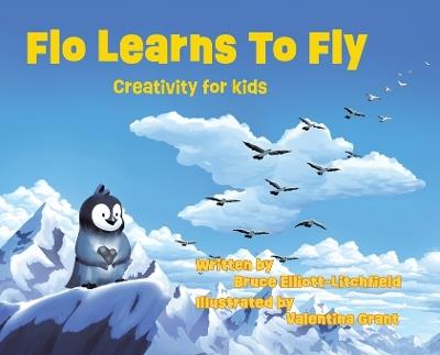 Flo Learns to Fly: Creativity for Kids - Bruce Elliott-Litchfield - cover