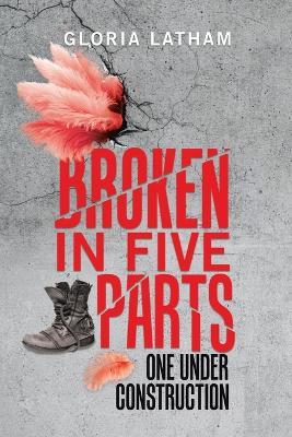 Broken in Five Parts: One Under Construction - Gloria Latham - cover