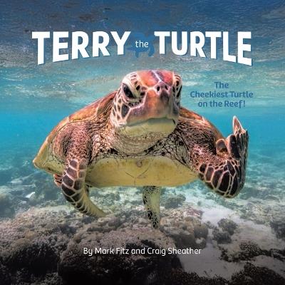 Terry the Turtle: The Cheekiest Turtle on the Reef! - Mark Fitz,Craig Sheather - cover